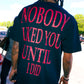 NOBODY LIKED YOU UNTIL I DID
