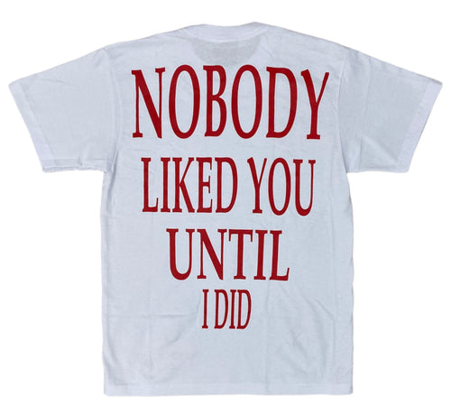 NOBODY LIKED YOU UNTIL I DID (BLANCO)